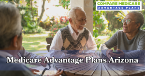 Top Medicare Advantage Plans Arizona: Choose the Best for Your Needs